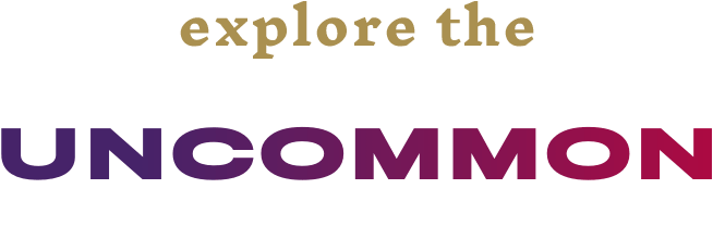 Explore the Uncommon